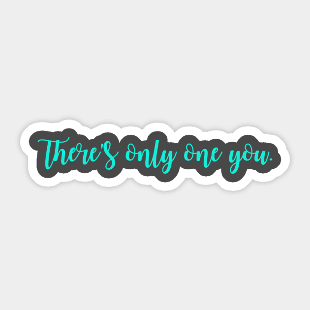 There's only one you. Sticker by winsteadwandering